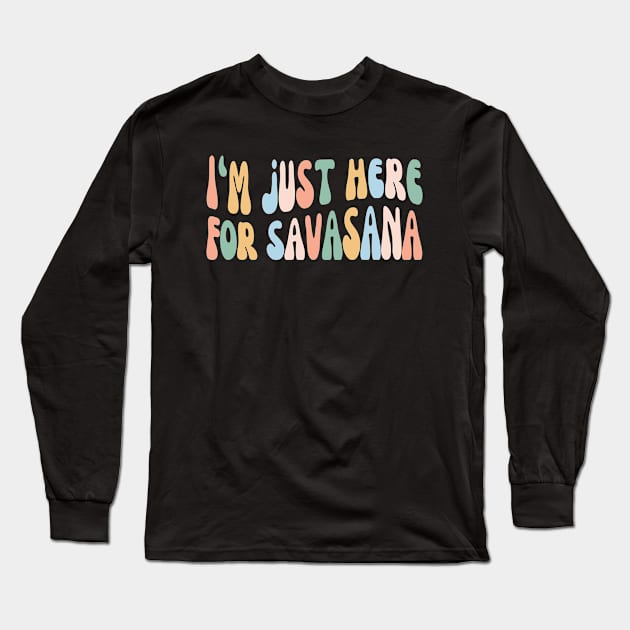 Funny Yoga | I'm Just Here for Savasana, Yogi Club Long Sleeve T-Shirt by WaBastian